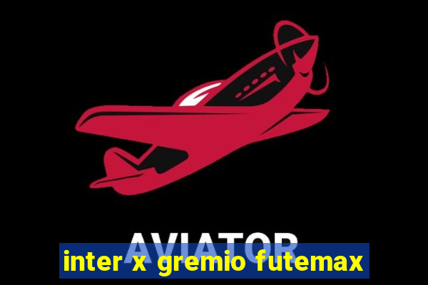 inter x gremio futemax